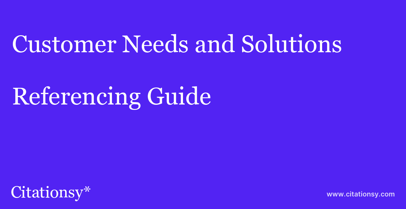cite Customer Needs and Solutions  — Referencing Guide